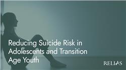 Reducing Suicide Risk in Adolescents and Transition Age Youth