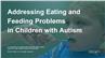 Addressing Eating and Feeding Problems in Children with Autism
