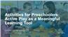 Activities for Preschoolers: Active Play as a Meaningful Learning Tool