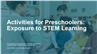Activities for Preschoolers: Exposure to STEM Learning