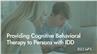 Providing Cognitive Behavioral Therapy to Persons with IDD