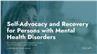 Self-Advocacy and Recovery for Persons with Mental Health Disorders