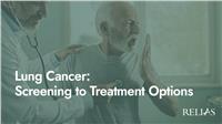 Lung Cancer: Screening to Treatment Options