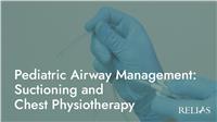Pediatric Airway Management: Suctioning and Chest Physiotherapy