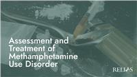 Assessment and Treatment of Methamphetamine Use Disorder