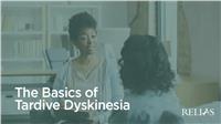 The Basics of Tardive Dyskinesia