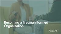 Becoming a Trauma-Informed Organization