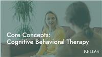 Core Concepts: Cognitive Behavioral Therapy