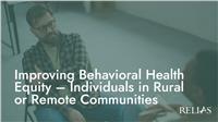 Improving Behavioral Health Equity - Individuals in Rural or Remote Communities
