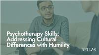 Psychotherapy Skills: Addressing Cultural Differences with Humility