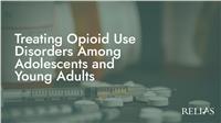 Treating Opioid Use Disorders Among Adolescents and Young Adults
