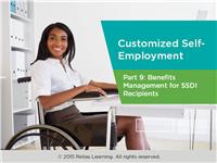 Customized Self-Employment Part 9: Benefits Management for SSDI Recipients
