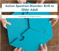 Autism Spectrum Disorder: Birth to Older Adult