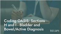 Coding OASIS: Sections H and I - Bladder and Bowel/Active Diagnosis