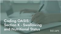 Coding OASIS: Section K - Swallowing and Nutritional Status
