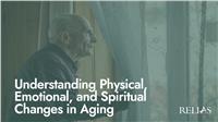 Understanding Physical, Emotional, and Spiritual Changes in Aging