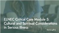 ELNEC Critical Care Module 5: Cultural and Spiritual Considerations in Serious Illness