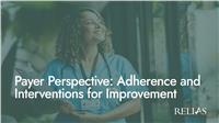 Payer Perspective: Adherence and Interventions for Improvement