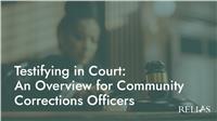 Testifying in Court: An Overview for Community Corrections Officers