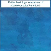 Pathophysiology: Alterations of Cardiovascular Function I