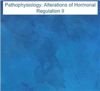 Pathophysiology: Alterations of Hormonal Regulation II