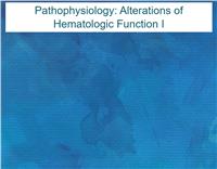 Pathophysiology: Alterations of Hematologic Function I