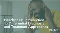 Headaches: Introduction To Differential Diagnosis and Treatment Approaches