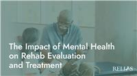 The Impact of Mental Health on Rehab Evaluation and Treatment