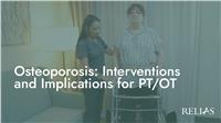 Osteoporosis: Interventions and Implications for PT/OT