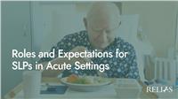 Roles and Expectations for SLPs in Acute Settings