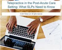 Telepractice in Post-Acute Care Settings for SLPs