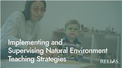 Implementing and Supervising Natural Environment Teaching Strategies