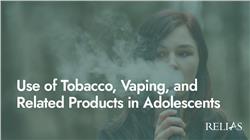 Use of Tobacco, Vaping, and Related Products in Adolescents
