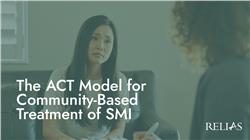 The ACT Model for Community-Based Treatment of SMI