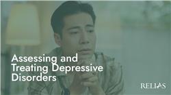 Assessing and Treating Depressive Disorders