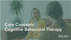 Core Concepts: Cognitive Behavioral Therapy