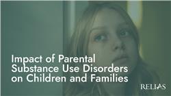 Impact of Parental Substance Use Disorders on Children and Families