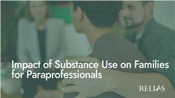 Impact of Substance Use on Families for Paraprofessionals