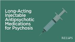 Long-Acting Injectable Antipsychotic Medications for Psychosis