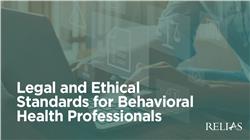 Legal and Ethical Standards For Behavioral Health Professionals