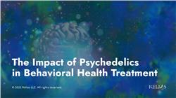 The Impact of Psychedelics in Behavioral Health Treatment