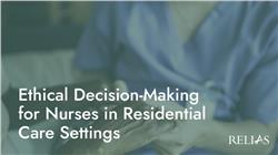 Ethical Decision-Making for Nurses in Residential Care Settings