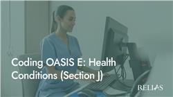 Coding OASIS E: Health Conditions  (Section J)