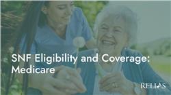 SNF Eligibility and Coverage: Medicare