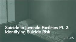 Suicide in Juvenile Facilities Pt. 2: Identifying Suicide Risk