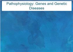 Pathophysiology: Genes and Genetic Diseases