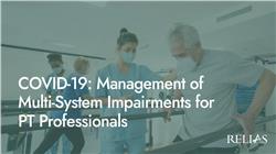 COVID-19: Management of Multi-System Impairments for PT Professionals