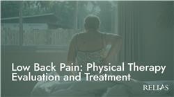 Low Back Pain: Physical Therapy Evaluation and Treatment