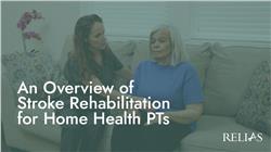 An Overview of Stroke Rehabilitation for Home Health PTs