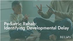 Pediatric Rehab: Identifying Developmental Delay